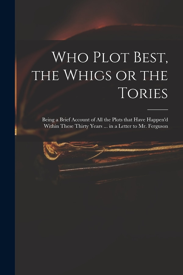 Who Plot Best the Whigs or the Tories by Anonymous Anonymous, Paperback | Indigo Chapters