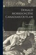 Donald Morrison the Canadian Outlaw [microform] by Angus 1865-1923 Mackay, Paperback | Indigo Chapters