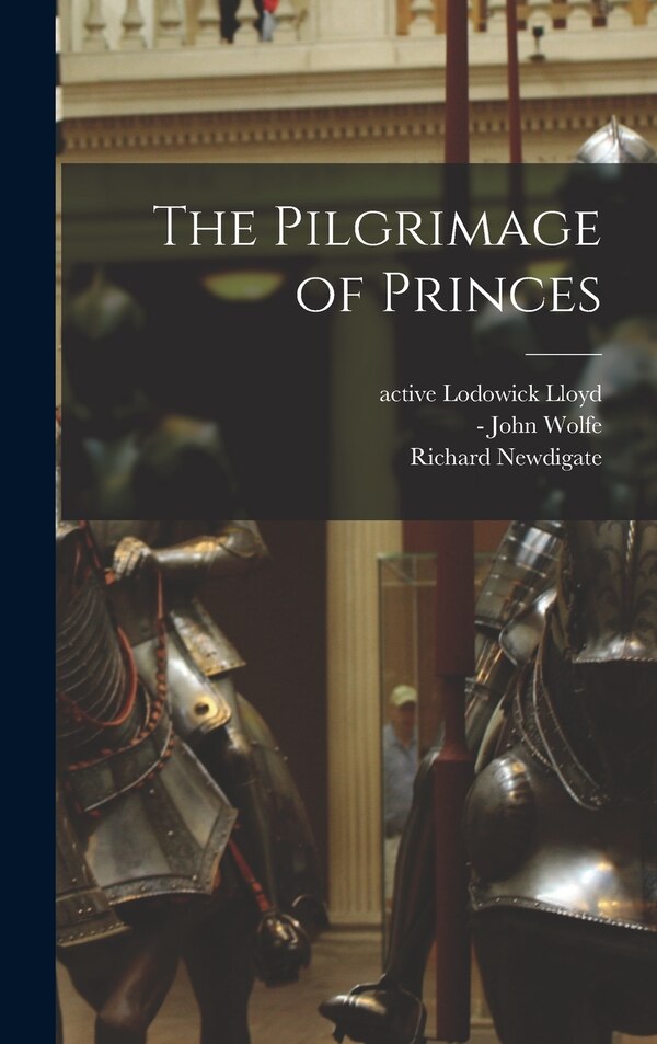 The Pilgrimage of Princes by Lodowick Active 1573-1610 Lloyd, Hardcover | Indigo Chapters
