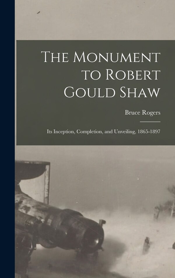The Monument to Robert Gould Shaw by Bruce 1870-1957 Rogers, Hardcover | Indigo Chapters