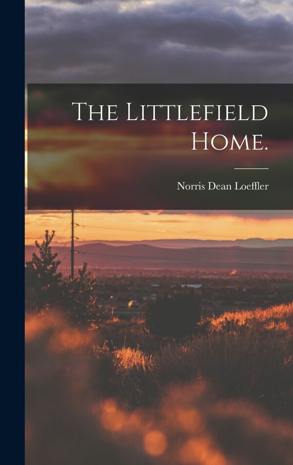 The Littlefield Home by Norris Dean Loeffler, Hardcover | Indigo Chapters