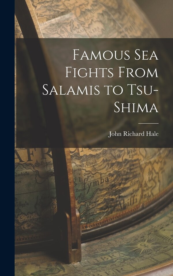 Famous Sea Fights From Salamis to Tsu-shima by John Richard Hale, Hardcover | Indigo Chapters