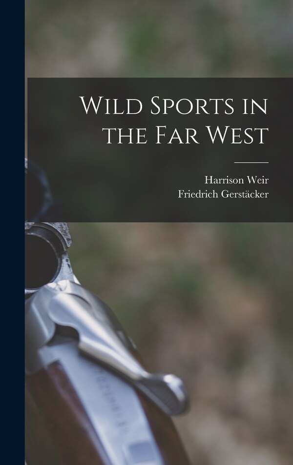 Wild Sports in the far West by Harrison Weir, Hardcover | Indigo Chapters