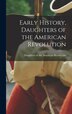 Early History Daughters of the American Revolution, Hardcover | Indigo Chapters
