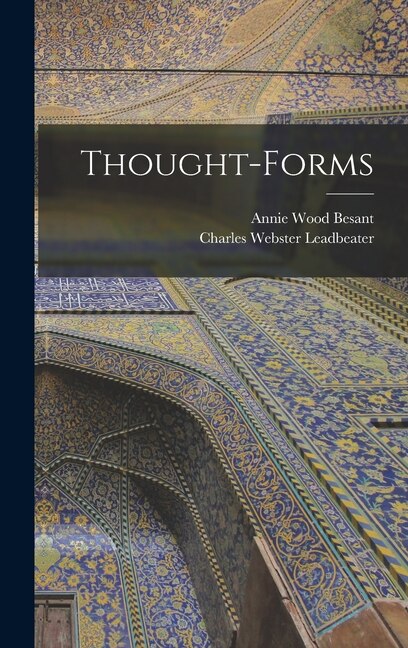 Thought-Forms by Annie Wood Besant, Hardcover | Indigo Chapters