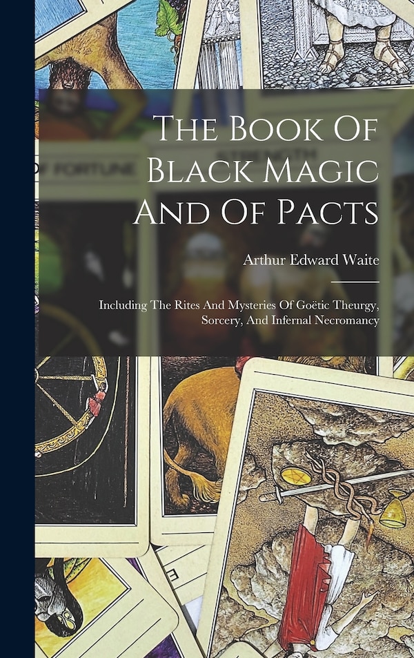 The Book Of Black Magic And Of Pacts by Arthur Edward Waite, Hardcover | Indigo Chapters