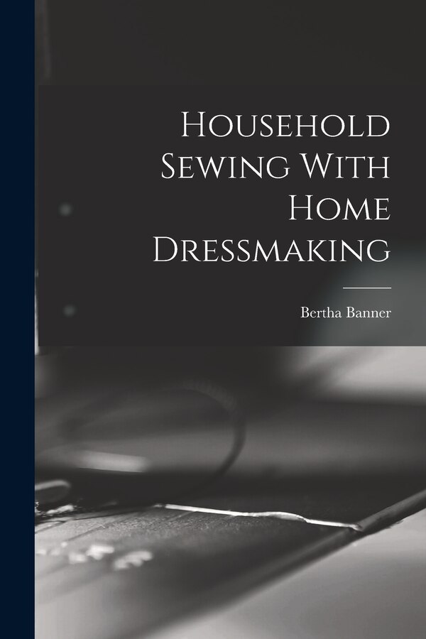 Household Sewing With Home Dressmaking by Bertha Banner, Paperback | Indigo Chapters