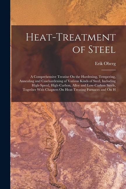 Heat-Treatment of Steel by Erik Oberg, Paperback | Indigo Chapters