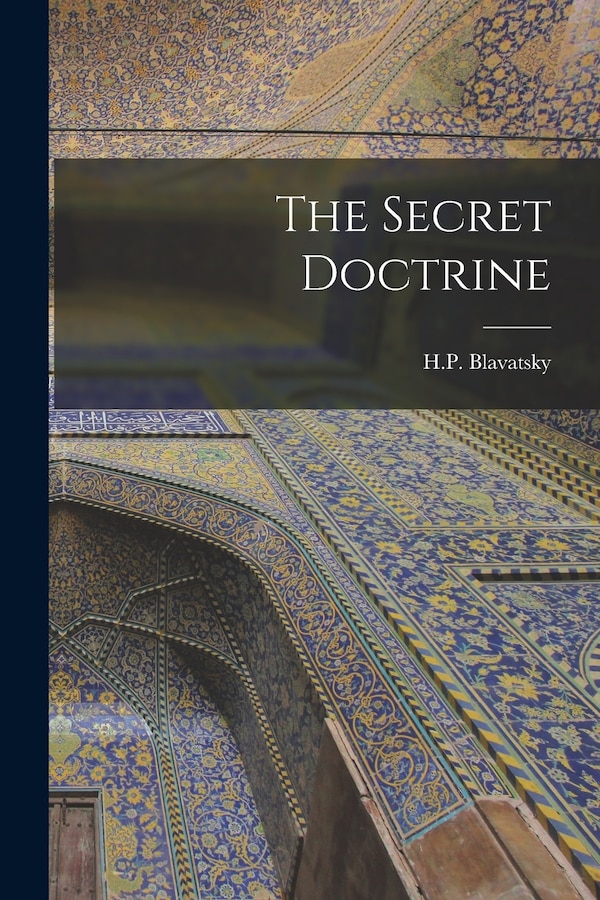 The Secret Doctrine by H P Blavatsky, Paperback | Indigo Chapters