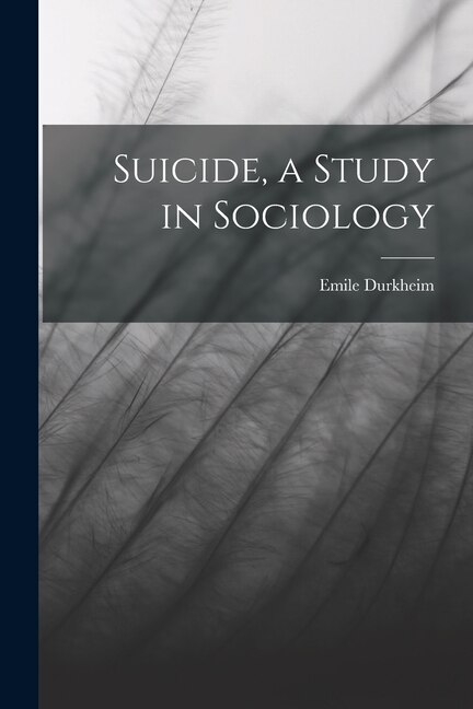 Suicide a Study in Sociology by Emile Durkheim, Paperback | Indigo Chapters