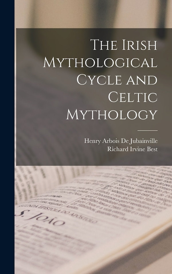 The Irish Mythological Cycle and Celtic Mythology by Richard Irvine Best, Hardcover | Indigo Chapters