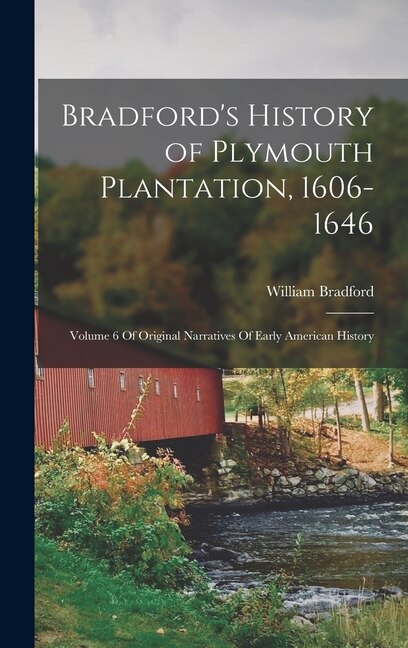 Bradford's History of Plymouth Plantation 1606-1646 by William Bradford, Hardcover | Indigo Chapters