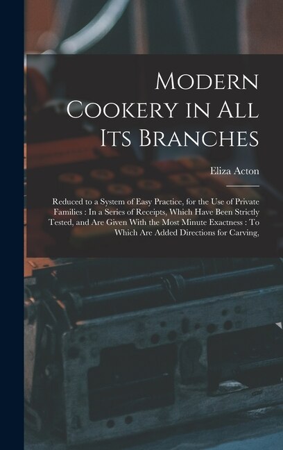 Modern Cookery in All Its Branches by Eliza Acton, Hardcover | Indigo Chapters