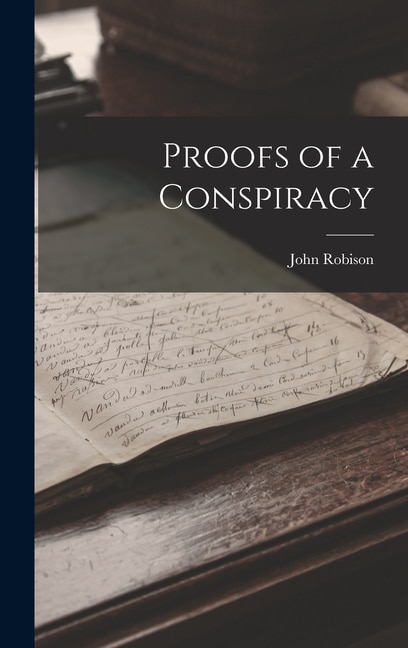 Proofs of a Conspiracy by John Robison, Hardcover | Indigo Chapters