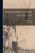 Geronimo's Story of His Life by 1829-1909 Geronimo, Paperback | Indigo Chapters