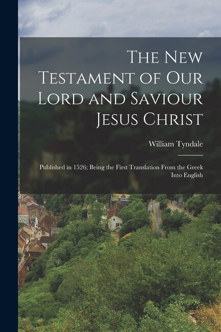 The New Testament of Our Lord and Saviour Jesus Christ by William Tyndale, Paperback | Indigo Chapters