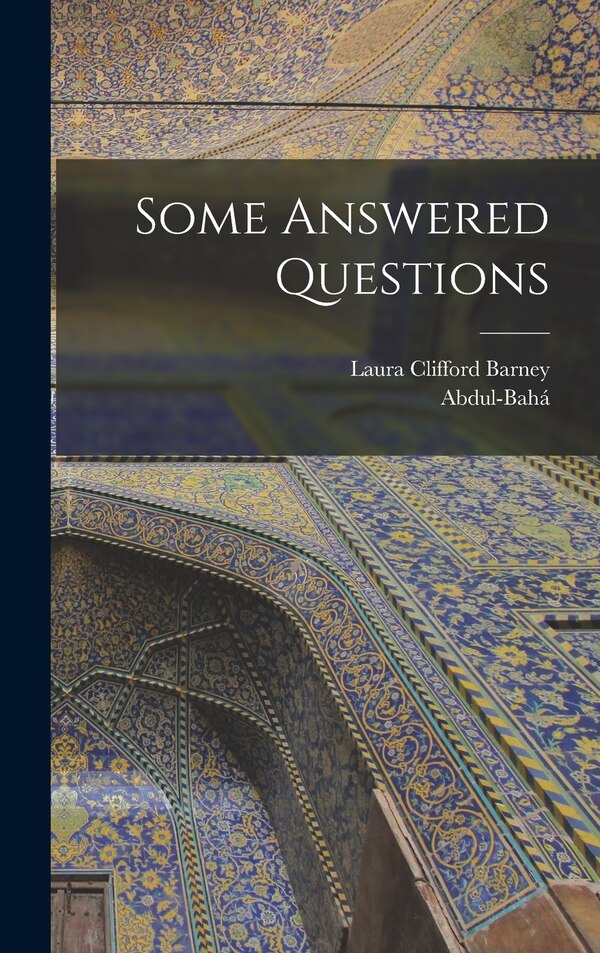 Some Answered Questions by Abdul-Bahá Abdul-Bahá, Hardcover | Indigo Chapters