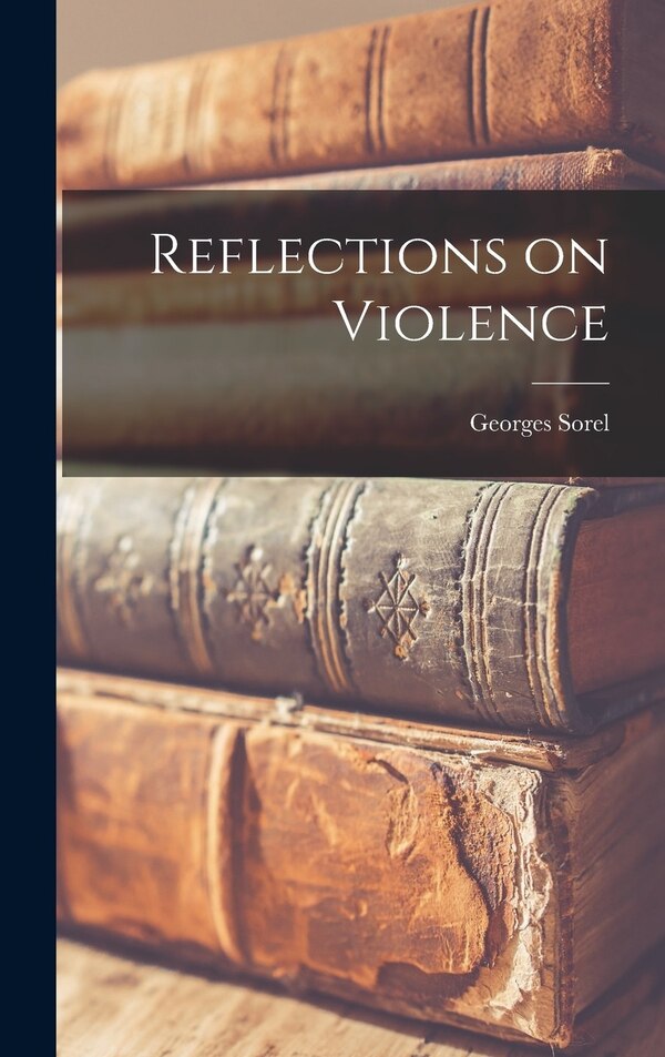 Reflections on Violence by Sorel Georges, Hardcover | Indigo Chapters