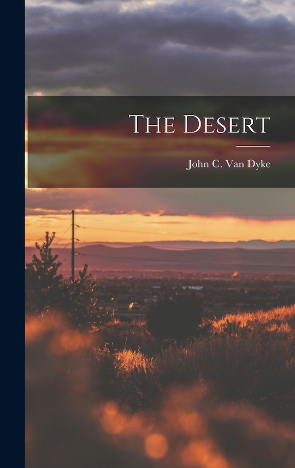 The Desert by JOHN C VAN DYKE, Hardcover | Indigo Chapters