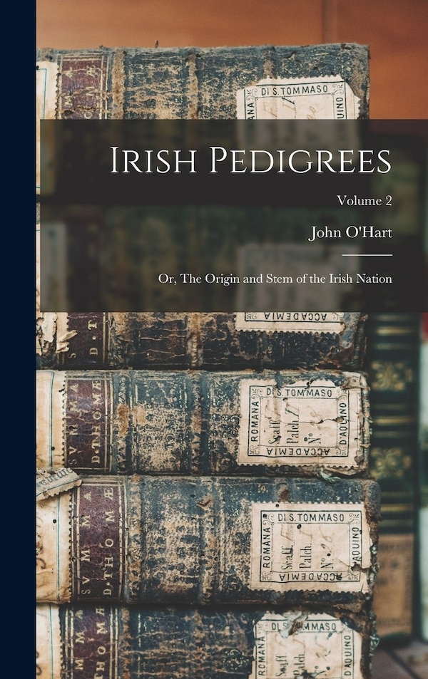 Irish Pedigrees by O'hart John, Hardcover | Indigo Chapters