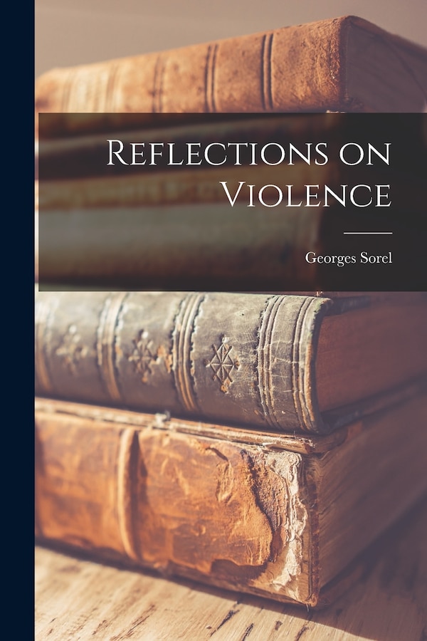 Reflections on Violence by Sorel Georges, Paperback | Indigo Chapters