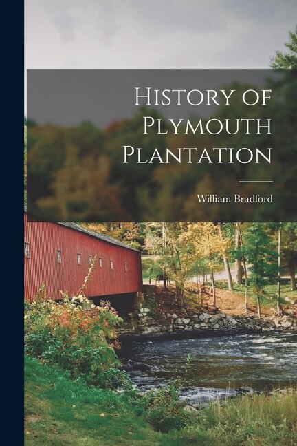 History of Plymouth Plantation by William Bradford, Paperback | Indigo Chapters