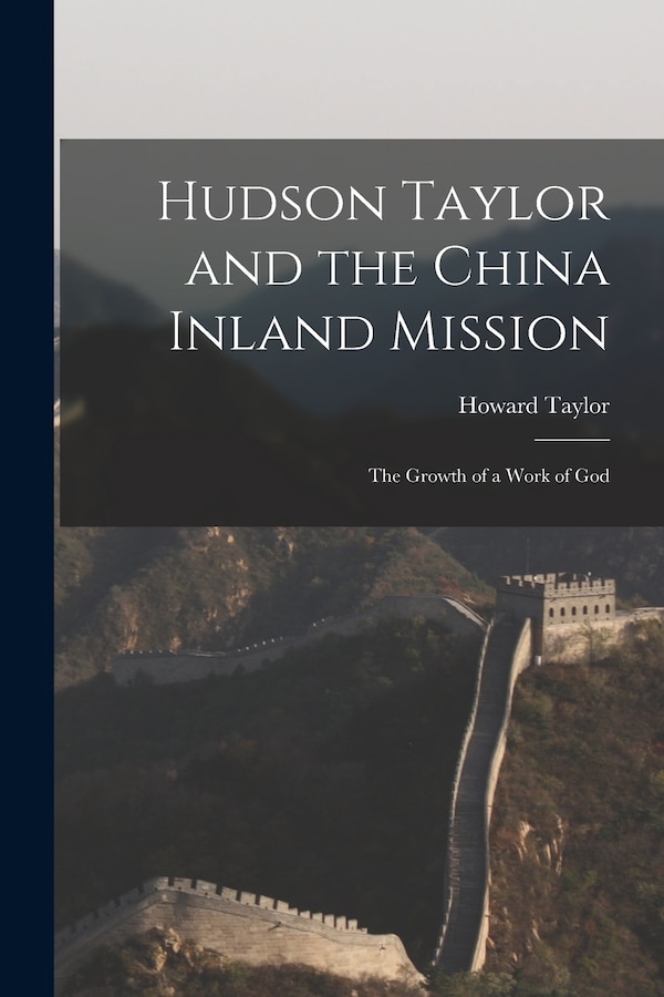 Hudson Taylor and the China Inland Mission by Howard Taylor, Paperback | Indigo Chapters