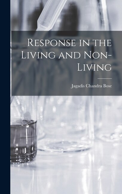 Response in the Living and Non-Living by Jagadis Chandra Bose, Hardcover | Indigo Chapters