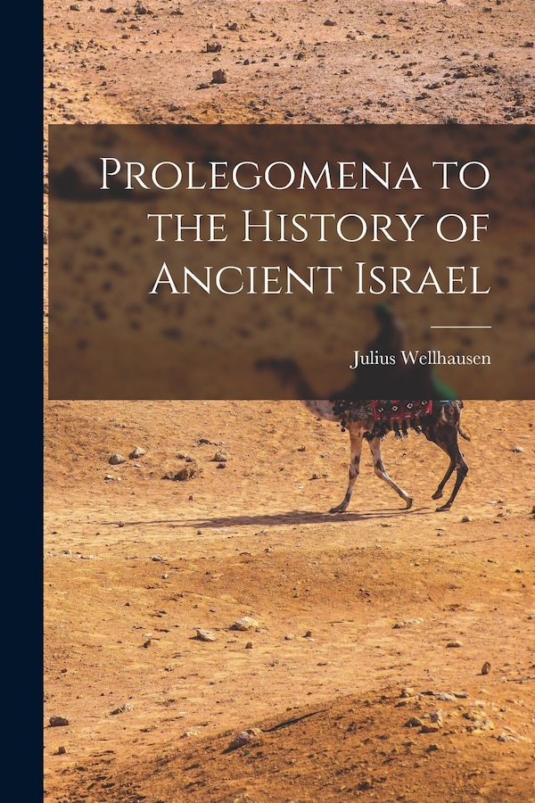 Prolegomena to the History of Ancient Israel by Julius Wellhausen, Paperback | Indigo Chapters