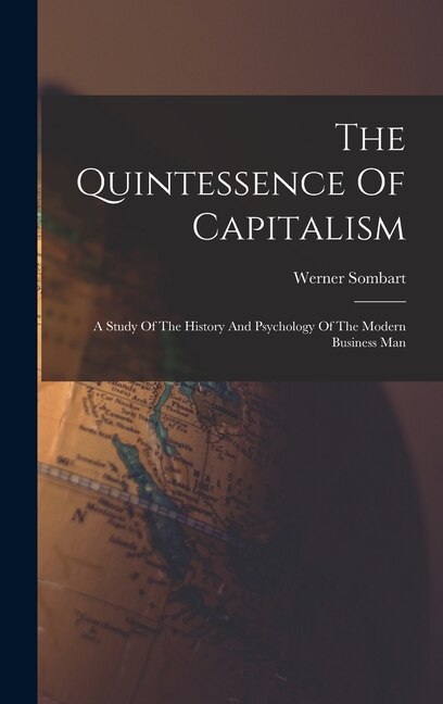 The Quintessence Of Capitalism by Werner Sombart, Hardcover | Indigo Chapters