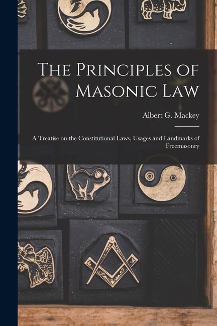 The Principles of Masonic Law by Albert G Mackey, Paperback | Indigo Chapters