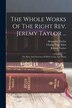 The Whole Works Of The Right Rev. Jeremy Taylor ., Paperback | Indigo Chapters