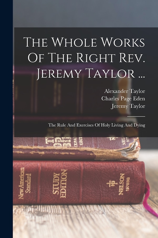 The Whole Works Of The Right Rev. Jeremy Taylor ., Paperback | Indigo Chapters