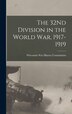 The 32Nd Division in the World War 1917-1919 by Wisconsin War History Commission, Hardcover | Indigo Chapters