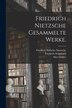 Friedrich Nietzsche gesammelte Werke by Friedrich Wilhelm Nietzsche, Paperback | Indigo Chapters