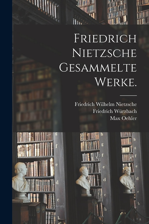 Friedrich Nietzsche gesammelte Werke by Friedrich Wilhelm Nietzsche, Paperback | Indigo Chapters