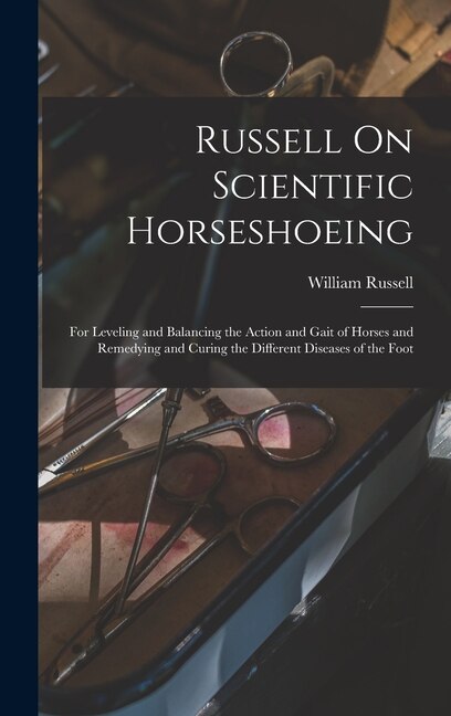 Russell On Scientific Horseshoeing by William Russell, Hardcover | Indigo Chapters