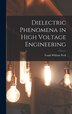 Dielectric Phenomena in High Voltage Engineering by Frank William Peek, Hardcover | Indigo Chapters