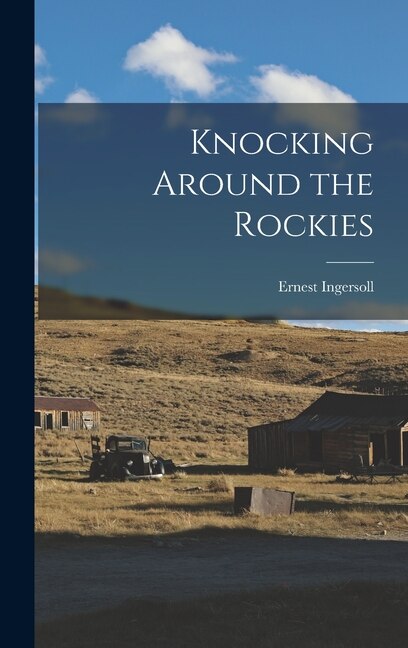 Knocking Around the Rockies by Ernest Ingersoll, Hardcover | Indigo Chapters