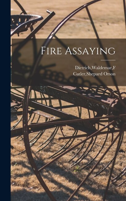 Fire Assaying by Shepard Orson Cutler, Hardcover | Indigo Chapters