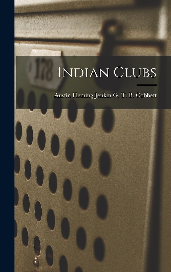Indian Clubs by Austin Fleming Jenkin T B Cobbett, Hardcover | Indigo Chapters