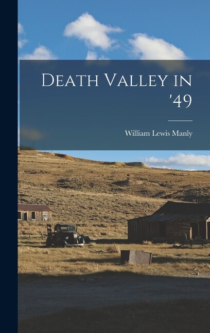 Death Valley in '49 by William Lewis Manly, Hardcover | Indigo Chapters