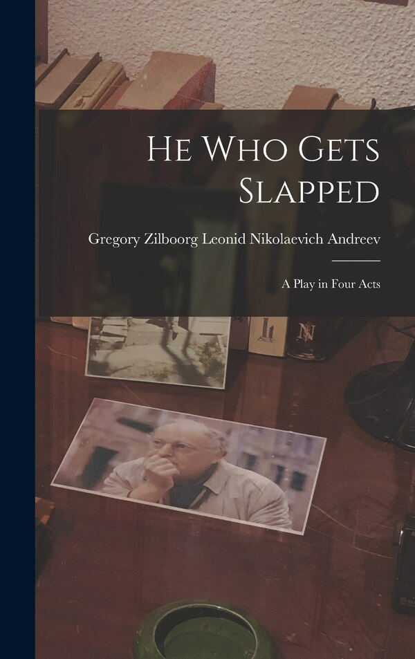 He Who Gets Slapped by Gregory Zilboorg Nikolaevich Andreev, Hardcover | Indigo Chapters