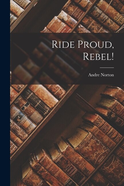 Ride Proud Rebel by Andre Norton, Paperback | Indigo Chapters