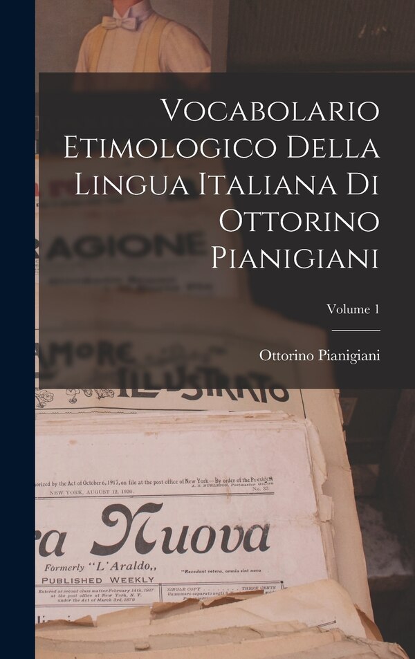 Vocabolario Etimologico Della Lingua Italiana Di Ottorino Pianigiani; Volume 1, Hardcover | Indigo Chapters