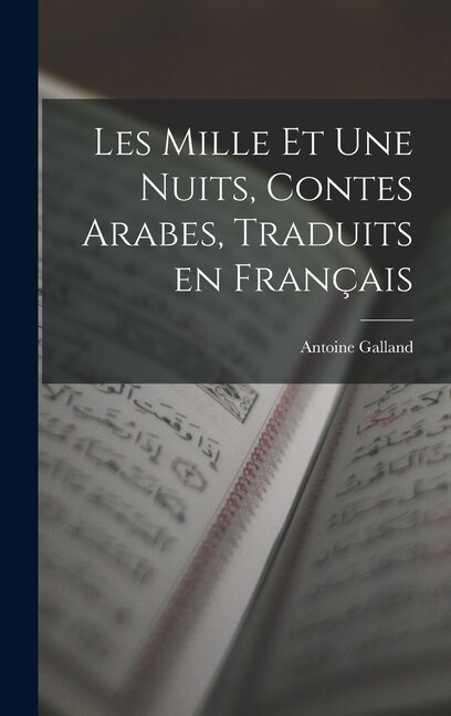 Les Mille et Une Nuits Contes Arabes Traduits en Français by Antoine Galland, Hardcover | Indigo Chapters