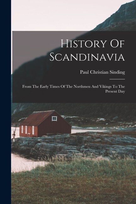 History Of Scandinavia by Paul Christian Sinding, Paperback | Indigo Chapters