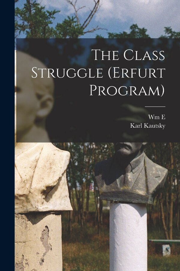 The Class Struggle (Erfurt Program) by Karl Kautsky, Paperback | Indigo Chapters