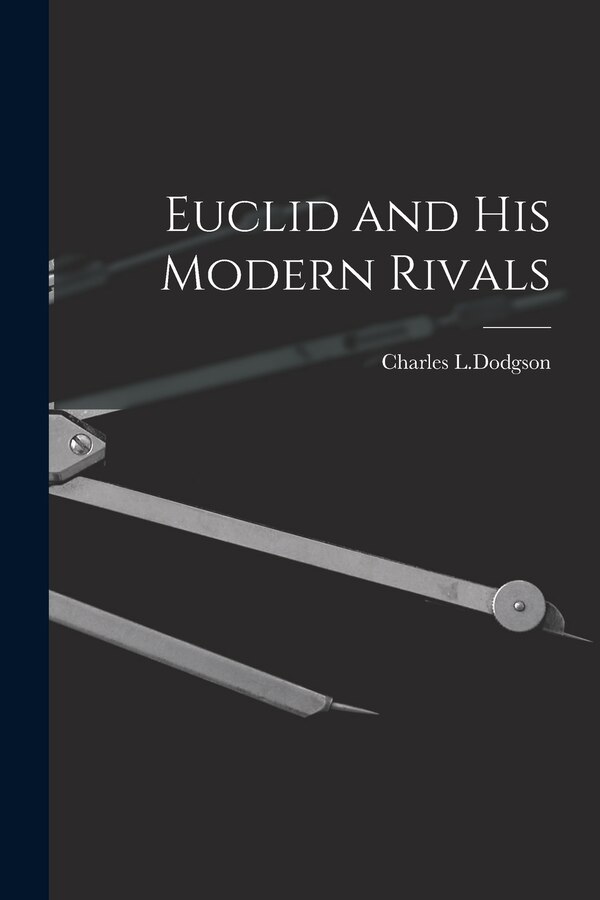 Euclid and His Modern Rivals by Charles L Dodgson, Paperback | Indigo Chapters