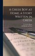 A Greek boy at Home a Story Written in Greek; [with a vocabulary] by W H D Rouse, Hardcover | Indigo Chapters